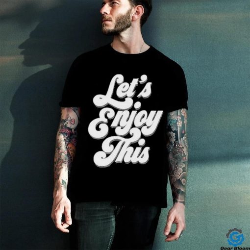 Vegas matt let’s enjoy this shirt