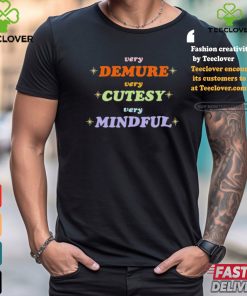 Very Demure Very Cutesy Very Mindful Shirt