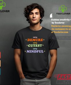 Very Demure Very Cutesy Very Mindful Shirt