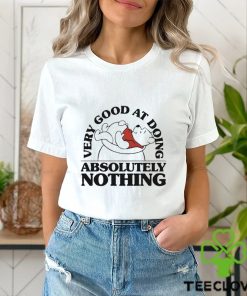 Very Good At Doing Absolutely Nothing T Shirt 3 Very Good At Doing Absolutely Nothing T Shirt