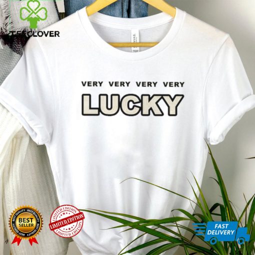 Very Very Very Very Lucky Shirt