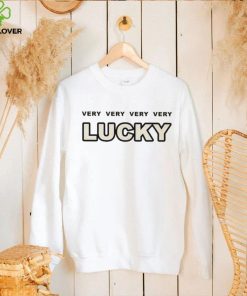 Very Very Very Very Lucky Shirt