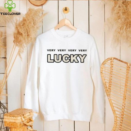 Very Very Very Very Lucky Shirt