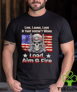 Veteran live laugh love if that doesn’t work load aim and fire shirt