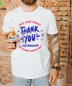 Veterans Day Not Just Today But Every Single Day Thank You Unisex T Shirt