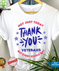 Veterans Day Not Just Today But Every Single Day Thank You Unisex T Shirt