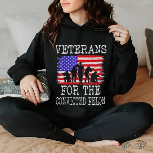 Veterans For The Convicted Felon Trump 2024 Shirt