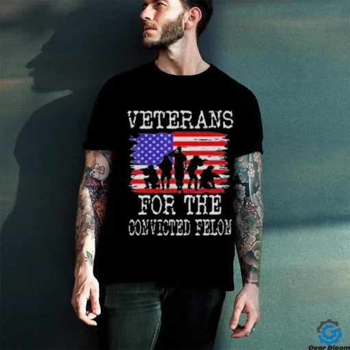 Veterans For The Convicted Felon Trump 2024 Shirt