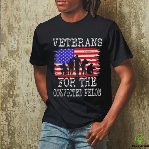 Veterans For The Convicted Felon Trump 2024 Shirt