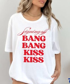 Vibe2k Signing Off Bang Bang Kiss Kiss Shirt