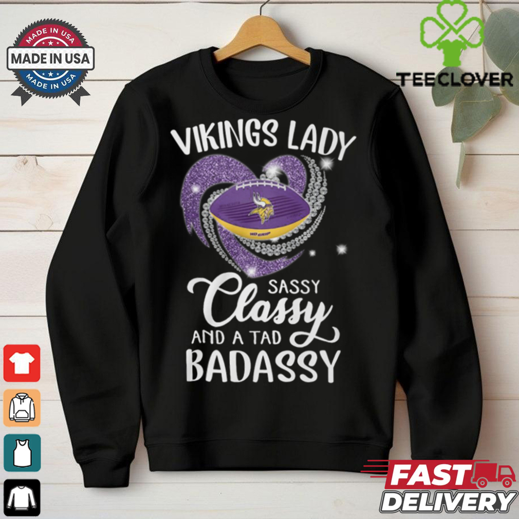 Vikings Laydy Sassy Classy And A Tad Badassy Shirt Vikings Laydy Sassy Classy And A Tad Badassy Shirt