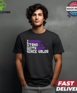 Vince Valor I Stand With Valor Shirt