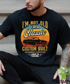 Vintage Im Not Old Im A Classic Born 1952 70th Birthday T Shirts