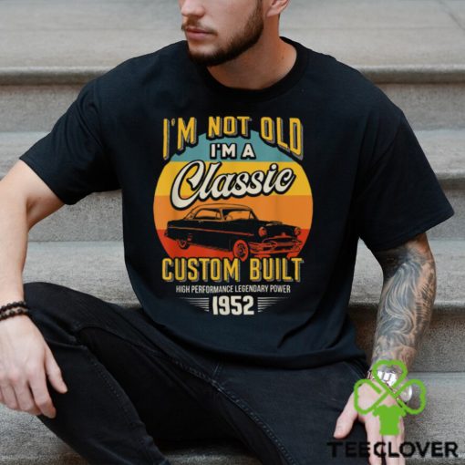 Vintage Im Not Old Im A Classic Born 1952 70th Birthday T Shirts