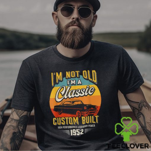 Vintage Im Not Old Im A Classic Born 1952 70th Birthday T Shirts