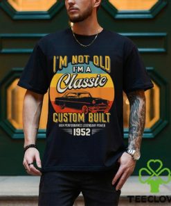 Vintage Im Not Old Im A Classic Born 1952 70th Birthday T Shirts