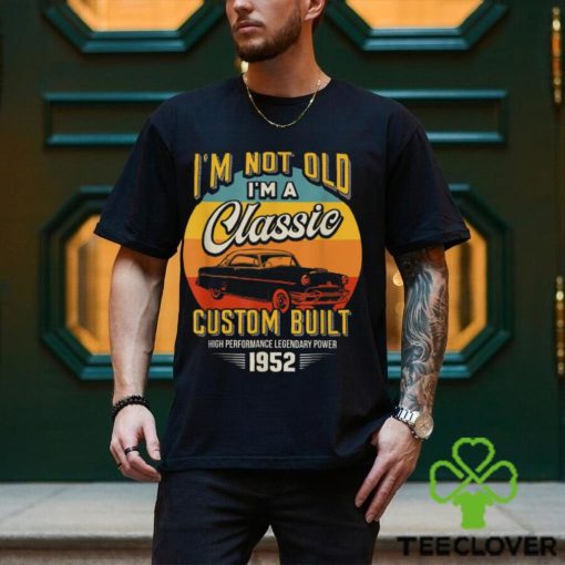 Vintage Im Not Old Im A Classic Born 1952 70th Birthday T Shirts