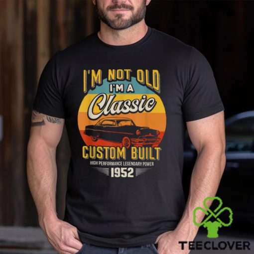 Vintage Im Not Old Im A Classic Born 1952 70th Birthday T Shirts