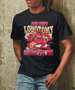 Vintage Not Even Lobotomy Could Fix Me Shirt