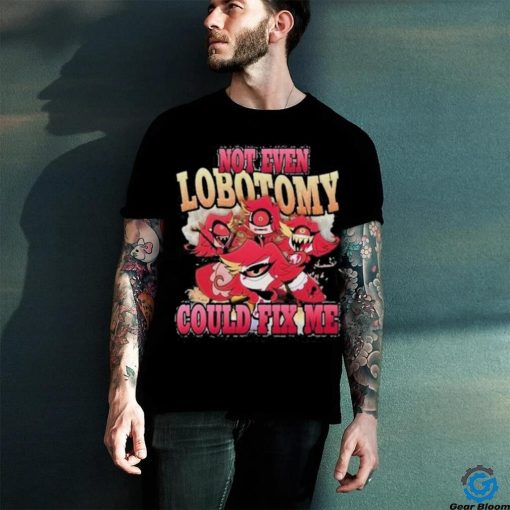 Vintage Not Even Lobotomy Could Fix Me Shirt