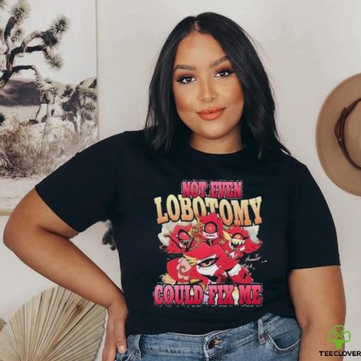 Vintage Not Even Lobotomy Could Fix Me Shirt