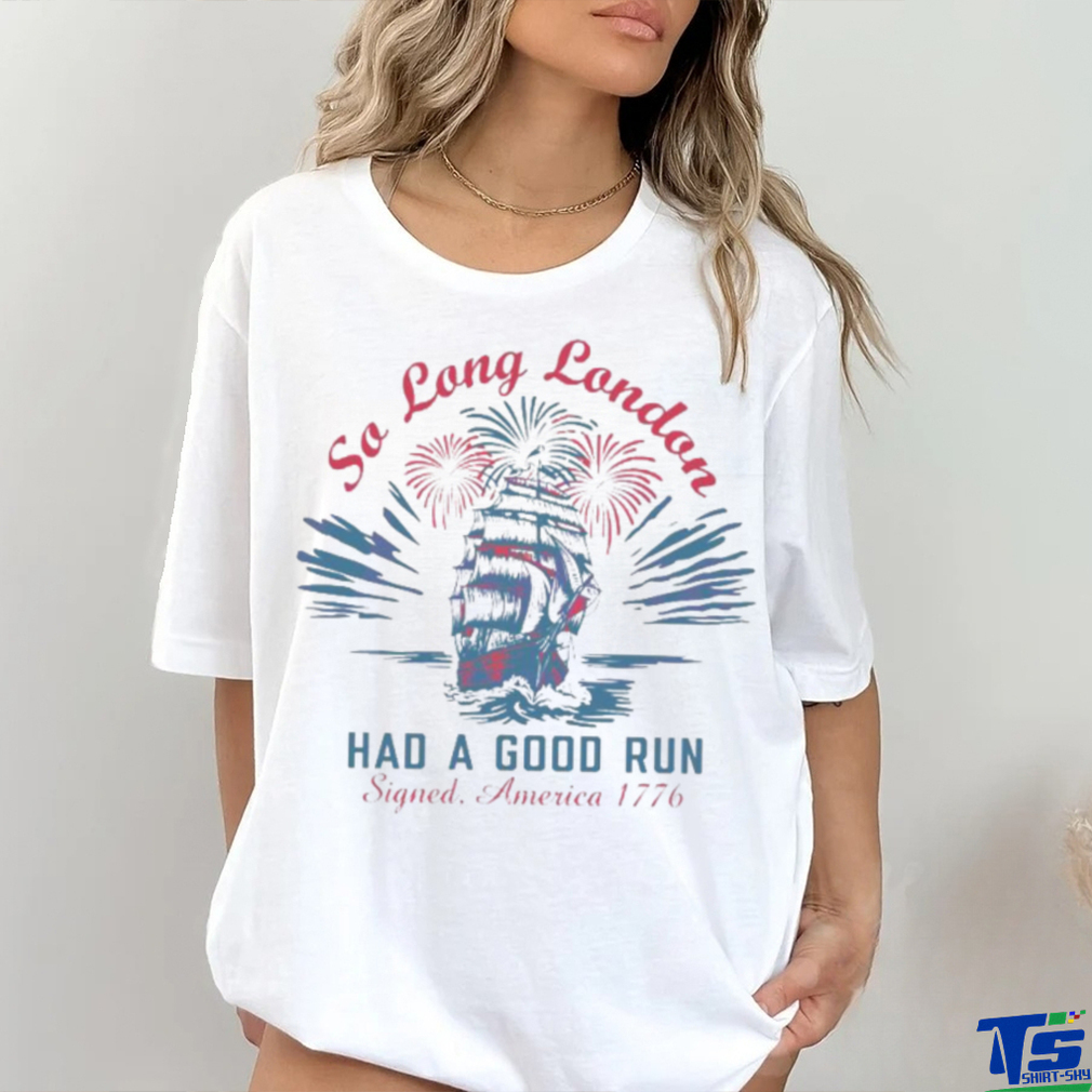 Vintage So Long London Had A Good Run 1776 Shirt Vintage So Long London Had A Good Run 1776 Shirt