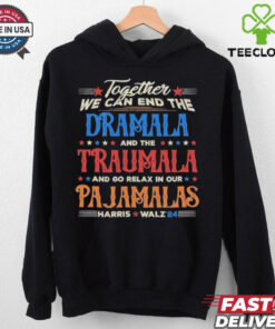 Vintage Together We Can End The Dramala And The Traumala And Go Relax In Our Pajamalas Harris Walz ’24 T hoodie, sweater, longsleeve, shirt v-neck, t-shirt