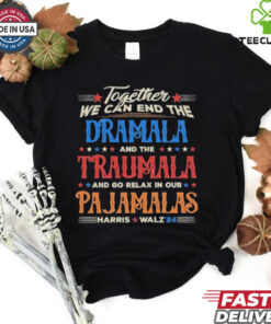 Vintage Together We Can End The Dramala And The Traumala And Go Relax In Our Pajamalas Harris Walz ’24 T hoodie, sweater, longsleeve, shirt v-neck, t-shirt