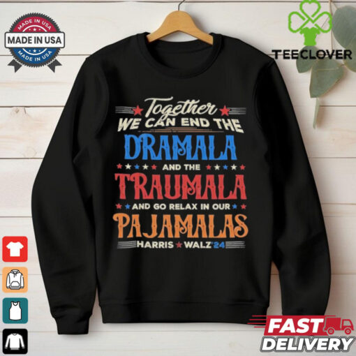 Vintage Together We Can End The Dramala And The Traumala And Go Relax In Our Pajamalas Harris Walz ’24 T hoodie, sweater, longsleeve, shirt v-neck, t-shirt