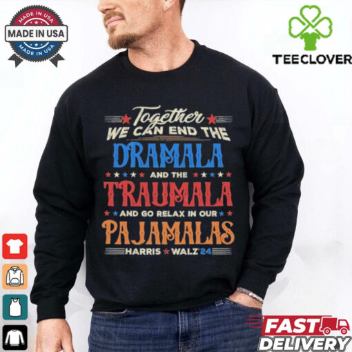 Vintage Together We Can End The Dramala And The Traumala And Go Relax In Our Pajamalas Harris Walz ’24 T hoodie, sweater, longsleeve, shirt v-neck, t-shirt