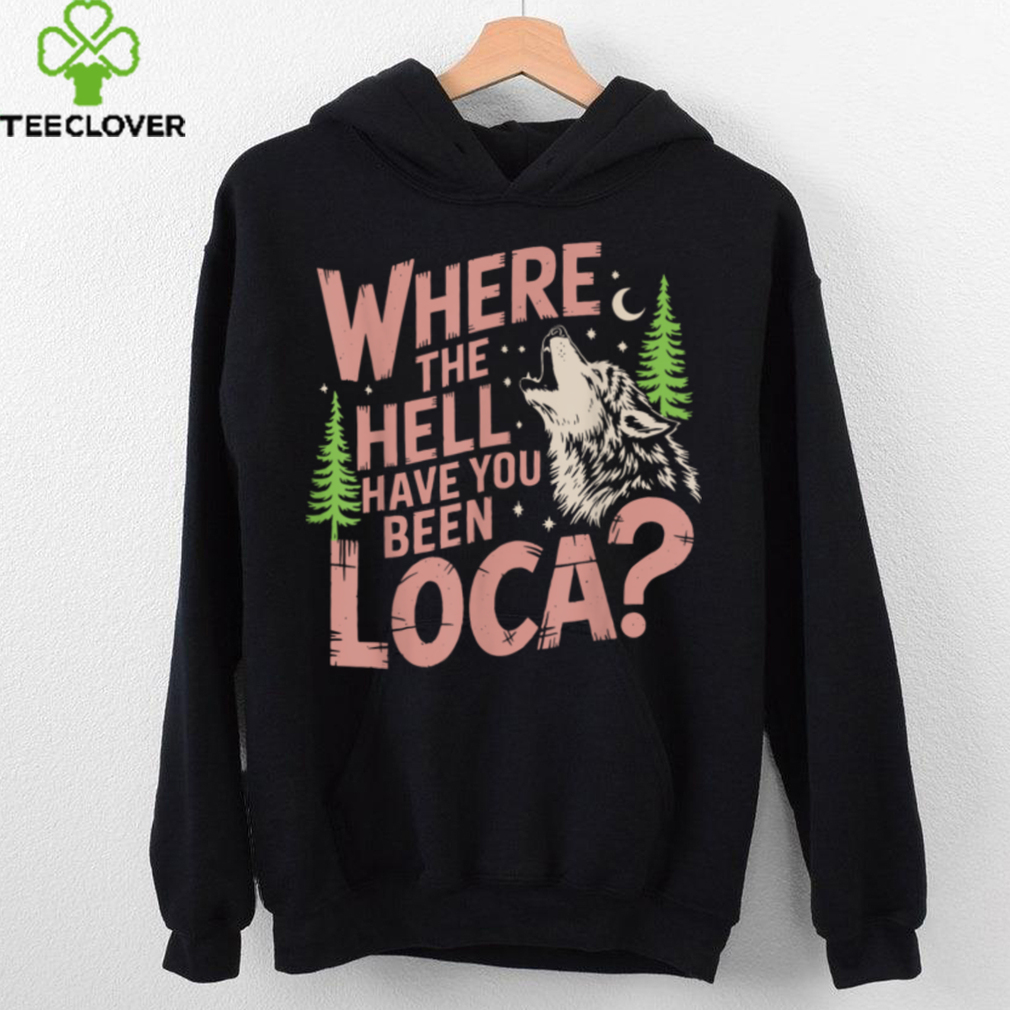 Vintage Where The Hell Have You Been Loca Style Classic T Shirt Vintage Where The Hell Have You Been Loca Style Classic T Shirt