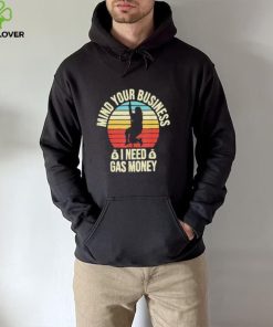 Vintage mind your business I need gas money retro shirt