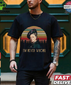 Violet Crawley Downton Abbey I Am Never Wrong Shirt