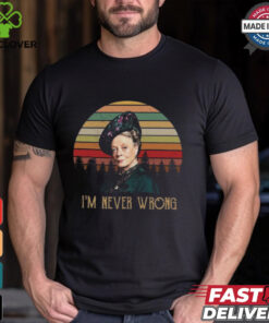 Violet Crawley Downton Abbey I Am Never Wrong Shirt