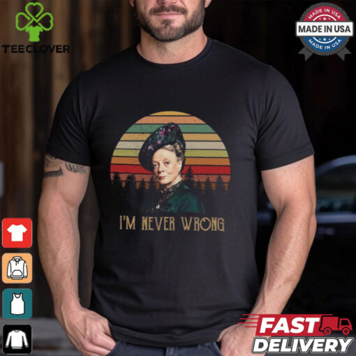 Violet Crawley Downton Abbey I Am Never Wrong Shirt
