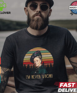 Violet Crawley Downton Abbey I Am Never Wrong Shirt