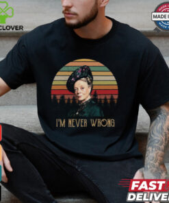 Violet Crawley Downton Abbey I Am Never Wrong Shirt
