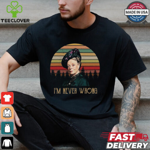 Violet Crawley Downton Abbey I Am Never Wrong Shirt
