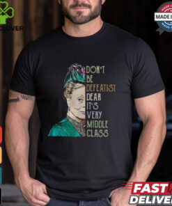 Violet Crawley Downton Abbey don’t be defeatist dear shirt