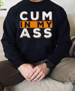 Violets ani Cum In My Ass shirt