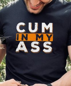 Violets ani Cum In My Ass shirt