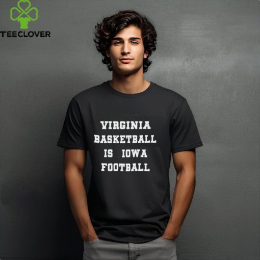 Virginia Basketball Is Iowa Football Shirts