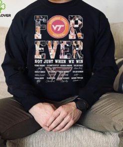 Virginia Tech Hokies For Ever Not Just When We Win Kenny Brooks Elizabeth Kitley Georgia Amoore Signature Shirt