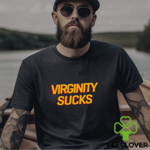 Virginity Sucks Shirt