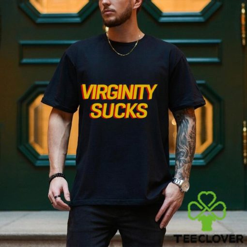 Virginity Sucks Shirt