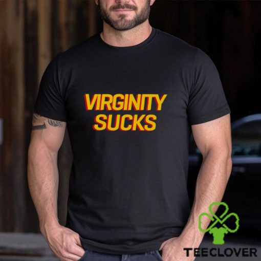 Virginity Sucks Shirt