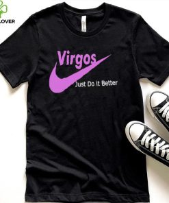Virgos just do it better hoodie, sweater, longsleeve, shirt v-neck, t-shirt