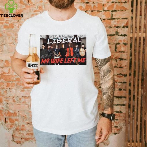 Right Wing Cope Listen Up Liberal My Wife Left Me Sweatshirt