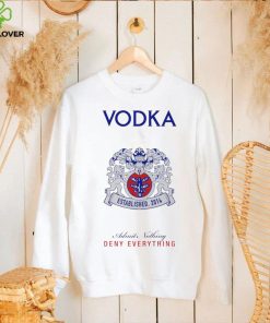 Vodka Admit Nothing Deny Everything logo hoodie, sweater, longsleeve, shirt v-neck, t-shirt