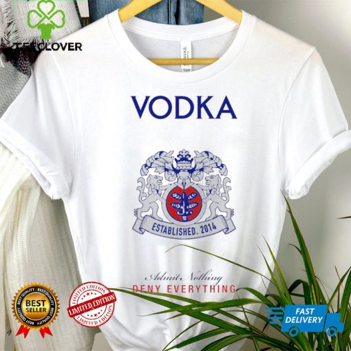 Vodka Admit Nothing Deny Everything logo hoodie, sweater, longsleeve, shirt v-neck, t-shirt